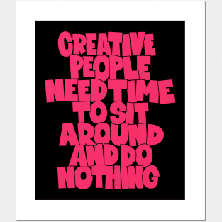 Creative People need Time to sit around and do nothing - funny quotes Posters and Art